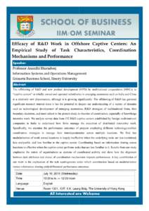 SCHOOL OF BUSINESS IIM/OM SEMINAR Efficacy of R&D Work in Offshore Captive Centers: An Empirical Study of Task Characteristics, Coordination Mechanisms and Performance Speaker: