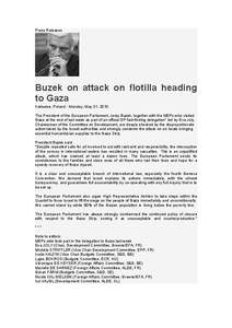 Press Releases  Buzek on attack on flotilla heading to Gaza Katowice, Poland - Monday, May 31, 2010 The President of the European Parliament, Jerzy Buzek, together with the MEPs who visited