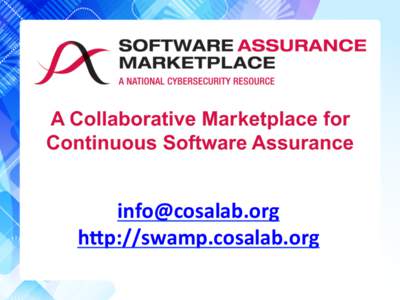A Collaborative Marketplace for Continuous Software Assurance 	
   h0p://swamp.cosalab.org	
  