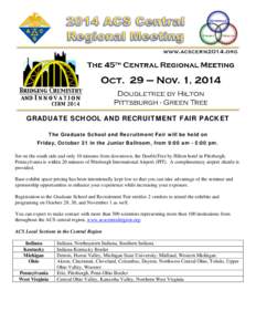 GRADUATE SCHOOL AND RECRUITMENT FAIR PACKET    The Graduate School and Recruitment Fair will be held on Friday, October 31 in the Junior Ballroom, from 9:00 am - 5:00 pm. Set on the south side and only 10 minutes from 