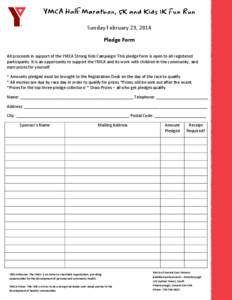 Sunday February 23, 2014 Pledge Form All proceeds in support of the YMCA Strong Kids Campaign! This pledge form is open to all registered participants. It is an opportunity to support the YMCA and its work with children 