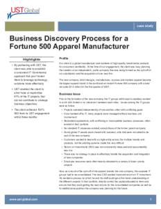 case study  Business Discovery Process for a Fortune 500 Apparel Manufacturer Highlights • By partnering with UST, the