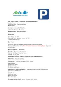 Car Parks in Dún Laoghaire-Rathdown where a:€3.60 all-day charge applies Monkstown Salthill/Monkstown DART Car Park West Pier/Gut DART Car Parks  €6.00 all-day charge applies