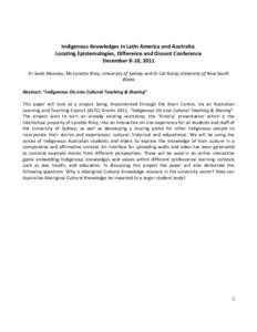 Indigenous Knowledges in Latin America and Australia: Locating Epistemologies, Difference and Dissent Conference December 8-10, 2011 Dr Janet Mooney, Ms Lynette Riley, University of Sydney and Dr Cat Kutay University of 