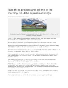 Take three projects and call me in the morning: St. John expands offerings By: Kirby Lee Davis The Journal Record April 15, Construction began in February on a projected $8 million St. John Clinic at 1910 S. Falco