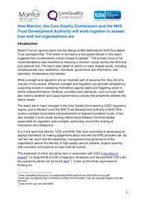 How Monitor, the Care Quality Commission and the NHS Trust Development Authority will work together to assess how well led organisations are Introduction Robert Francis’ second report into the failings at Mid Staffords