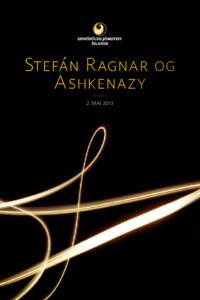 Stefán Ragnar og Ashkenazy 2. maí 2013 Vinsamlegast hafið slökkt á farsímum meðan á tónleikum stendur. Tónleikagestir eru beðnir um að klappa aðeins í lok tónverka.