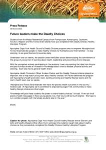 Press Release 26 March 2015 Future leaders make the Deadly Choices Students from the Weipa Residential Campus from Pormpuraaw, Kowanyama, Cooktown, Aurukun, Mapoon and the Torres Strait Islands have just completed their 