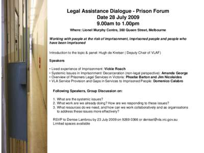 Legal Assistance Dialogue - Prison Forum Date 28 July[removed]00am to 1.00pm Where: Lionel Murphy Centre, 360 Queen Street, Melbourne Working with people at the risk of imprisonment, imprisoned people and people who have 