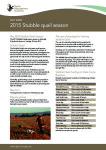 FACT SHEET[removed]Stubble quail season The 2015 Stubble Quail Season The 2015 Stubble Quail season opens on Saturday 4 April and closes on Tuesday 30 June 2015.