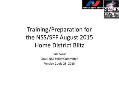 Training/Preparation for the NSS/SFF August 2015 Home District Blitz Dale Skran Chair, NSS Policy Committee Version 2 July 28, 2015