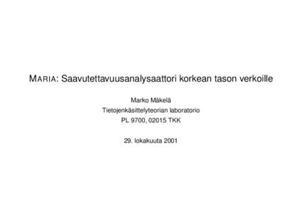 M ARIA: Saavutettavuusanalysaattori korkean tason verkoille Marko Mäkelä Tietojenkäsittelyteorian laboratorio PL 9700, 02015 TKK 29. lokakuuta 2001