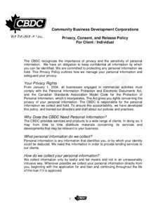 Community Business Development Corporations Privacy, Consent, and Release Policy For Client / Individual The CBDC recognizes the importance of privacy and the sensitivity of personal information. We have an obligation to