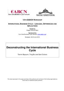 12TH EABCN WORKSHOP INTERNATIONAL BUSINESS CYCLE – LINKAGES, DIFFERENCES AND IMPLICATIONS Hosted by Magyar Nemzeti Bank Sponsored by
