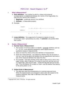 PSYC 2101: Howell Chapters 1 & 2 I. What is Measurement? A. Strict definition: “any method by which a unique and reciprocal correspondence is established between all or some of the magnitudes of a