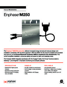 Enphase® Microinverters  Enphase M250 ®  The Enphase® M250 Microinverter delivers increased energy harvest and reduces design and