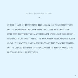 unifying the city and the core  ˜ At the heart of Extending the Legacy is a new definition of the Monumental Core that includes not only the Mall and the traditional ceremonial spaces, but also North