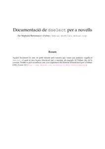 Documentació de dselect per a novells Per Stéphane Bortzmeyer i d’altres <debian-doc@lists.debian.org> Resum Aquest document és com un petit tutorial pels usuaris que veuen per primera vegada el dselect, el qual és