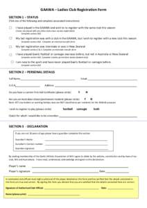 GAAWA – Ladies Club Registration Form SECTION 1 – STATUS (Tick one of the following and complete associated instructions) I have played in the GAAWA and wish to re-register with the same club this season (I have not 