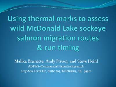 Malika Brunette, Andy Piston, and Steve Heinl ADF&G–Commercial Fisheries Research 2030 Sea Level Dr., Suite 205, Ketchikan, AK 99901 McDonald Lake