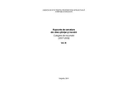 AGENŢIA DE STAT PENTRU PROPRIETATEA INTELECTUALĂ A REPUBLICII MOLDOVA Rapoarte de cercetare din sfera ştiinţei şi inovării Culegere de rezumate