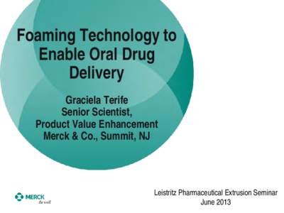 DEVELOPMENT OF PHARMACEUTICAL PRODUCTS UTILIZING EXTRUSION TECHNOLOGIES  Graciela Terife Senior Scientist,  Product Value Enhancement Merck & Co., Summit, NJ