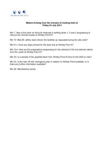 Matters Arising from the minutes of meeting held on Friday 04 July 2014 Min 7: How is this work on the bulk retrievals in settling tanks 1, 2 and 3 progressing to remove the remnant waste at Hinkley Point A? Min 10: Was 