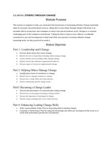 LEADING OTHERS THROUGH CHANGE  Module Purpose This m odule is designed to help you understan d the im portance of de veloping effective change leadership skills for personal and professional success. Being able to lead o