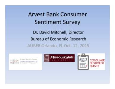 Arvest Bank Consumer  Sentiment Survey Dr. David Mitchell, Director Bureau of Economic Research AUBER Orlando, FL Oct. 12, 2015