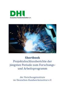 Deutsches Handwerksinstitut e.V.  Shortbook Projektabschlussberichte der jungsten Periode zum Forschungsund Arbeitsprogramm der Forschungsinstitute