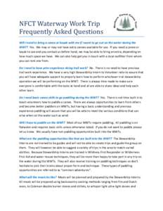 NFCT Waterway Work Trip Frequently Asked Questions Will I need to bring a canoe or kayak with me if I want to go out on the water during the WWT? Yes. We may or may not have extra canoes available for use. If you need a 