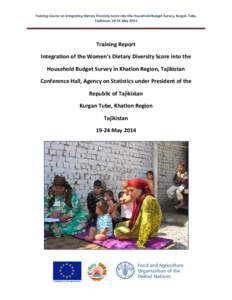 Training Course on Integrating Dietary Diversity Score into the Household Budget Survey, Kurgan Tube, Tajikistan, 19-24 May 2014