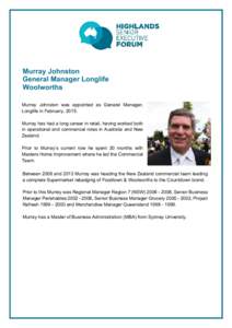 Murray Johnston General Manager Longlife Woolworths Murray Johnston was appointed as General Manager, Longlife in February, 2015. Murray has had a long career in retail, having worked both
