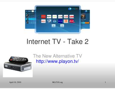 Internet TV - Take 2 The New Alternative TV http://www.playon.tv/ April 10, 2010