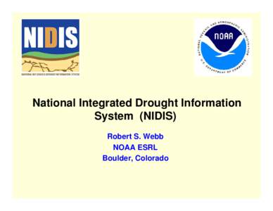 National Integrated Drought Information System (NIDIS) Robert S. Webb NOAA ESRL Boulder, Colorado