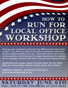 How to Run for Local Office Workshop Registration Panel 1: Deciding to Run Panel 2: The Jobs of Assembly and School Board members Panel 3: Legal Requirements for Candidates Panel 4: Campaigning Basics