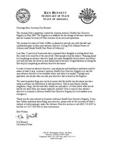 K E B EETT SECRETARY OF STATE STATE OF ARIZOA Greetings from Secretary Ken Bennett: The Arizona State Legislature created the Arizona Advance Health Care Directive