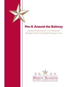 Pre-K Around the Beltway High-Quality Early Education in the Metropolitan Washington, DC Area Can Help Build a Stronger Country Pre-K Around the Beltway