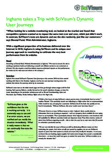 Inghams takes a Trip with SciVisum’s Dynamic User Journeys “When looking for a website monitoring tool, we looked at the market and found that competitive systems wanted us to repeat the same test over and over, whic