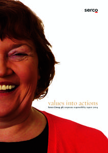 values into actions Serco Group plc corporate responsibility report 2004 What do we mean by ‘corporate responsibility’? For Serco, corporate responsibility is about living the values and principles that govern