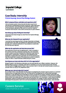 Case Study: Internship Victoria Auyeung, Second Year Biology Student Which company did you undertake work experience with? I did an 8-week summer internship with the John Innes Centre International Undergraduate Summer S