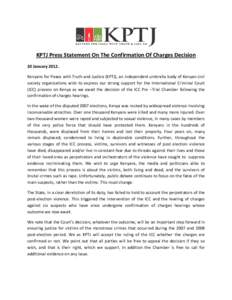    KPTJ Press Statement On The Confirmation Of Charges Decision  20 January 2012.  Kenyans for Peace with Truth and Justice (KPTJ), an independent umbrella body of Kenyan civil  society  orga