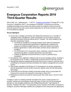 November 7, 2016  Energous Corporation Reports 2016 Third-Quarter Results SAN JOSE, CA -- (MarketwiredEnergous Corporation (