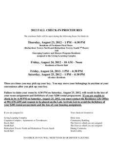 2012 FALL CHECK-IN PROCEDURES The residence halls will be open during the following hours for check-in: Thursday, August 23, 2012 – 1 PM – 4:30 PM Residents of Freshmen First Floors (Richardson Towers North and Richa