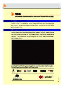 The Centre for Ultrahigh bandwidth Devices for Optical Systems (CUDOS)  Vision CUDOS will be a world-leading Centre in microphotonics, with internationally pre-eminent research underpinning a strategic focus on all-optic