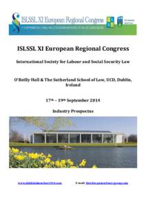 ISLSSL XI European Regional Congress International Society for Labour and Social Security Law O’Reilly Hall & The Sutherland School of Law, UCD, Dublin, Ireland 17th – 19th September 2014