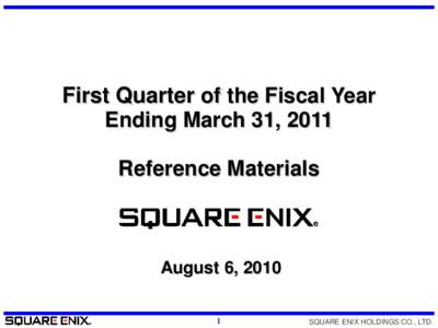 First Quarter of the Fiscal Year Ending March 31, 2011 Reference Materials August 6, 2010 1