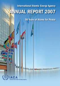 International Atomic Energy Agency  ANNUAL REPORT[removed]Years of Atoms for Peace  Annual Report 2007