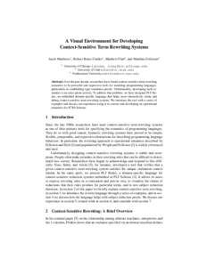 A Visual Environment for Developing Context-Sensitive Term Rewriting Systems Jacob Matthews1 , Robert Bruce Findler1 , Matthew Flatt2 , and Matthias Felleisen3 1  University of Chicago {jacobm, robby}@cs.uchicago.edu