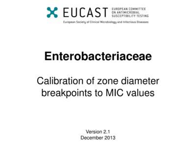 Enterobacteriaceae Calibration of zone diameter breakpoints to MIC values Version 2.1 December 2013